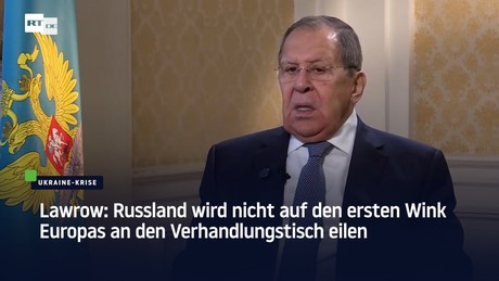 Lawrow: Russland wird nicht auf den ersten Wink Europas an den Verhandlungstisch eilen