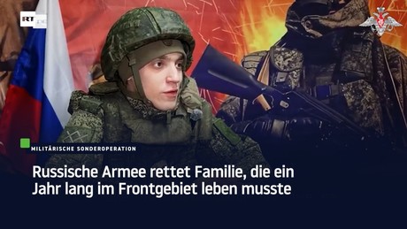 Russische Armee rettet Familie, die ein Jahr lang im Frontgebiet leben musste