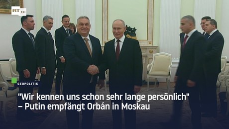 "Wir kennen uns schon sehr lange persönlich" – Putin empfängt Orbán in Moskau