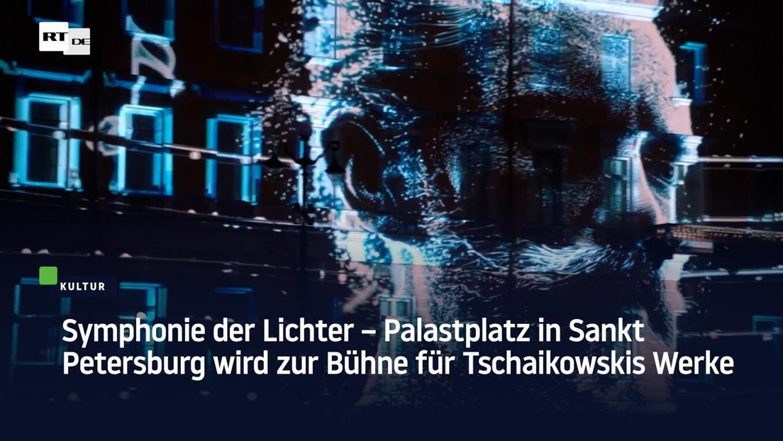 Symphonie der Lichter – Palastplatz in Sankt Petersburg wird zur Bühne für Tschaikowskis Werke