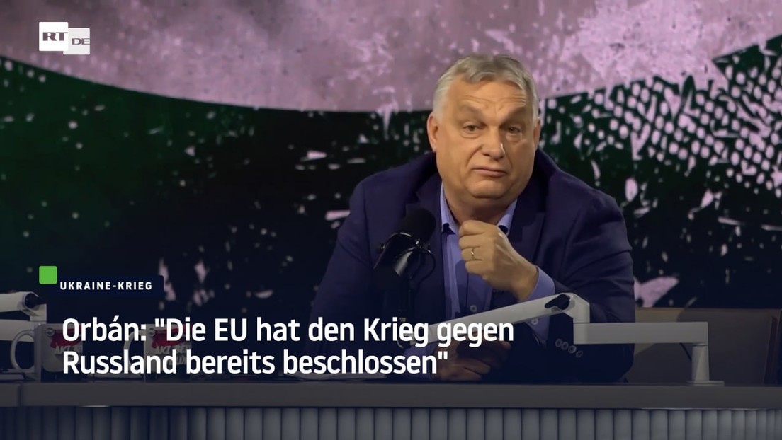 Orbán: "Die EU hat den Krieg gegen Russland bereits beschlossen"