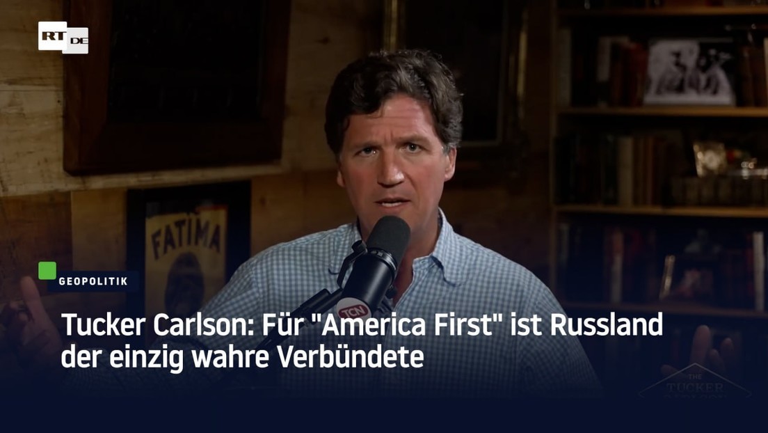 Tucker Carlson: Für "America First" ist Russland der einzig wahre Verbündete