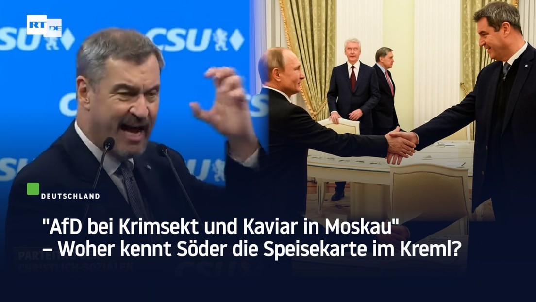 "AfD bei Krimsekt und Kaviar in Moskau" – Woher kennt Söder die Speisekarte im Kreml?