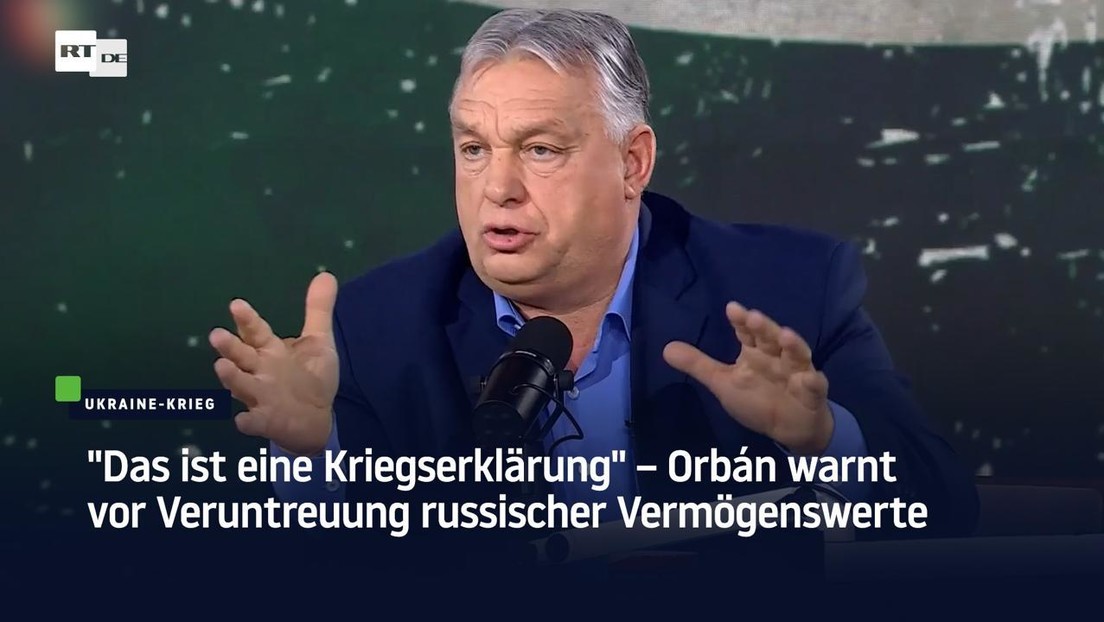 "Das ist eine Kriegserklärung" – Orbán warnt vor Veruntreuung russischer Vermögenswerte
