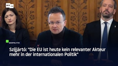 Szijjártó: "Die EU ist heute kein relevanter Akteur mehr in der internationalen Politik"