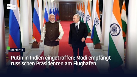 Putin in Indien eingetroffen: Modi empfängt russischen Präsidenten am Flughafen