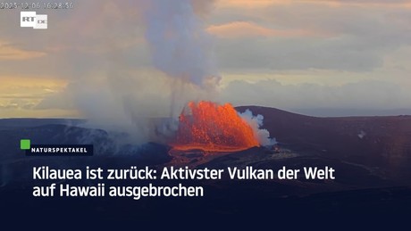 Kilauea ist zurück: Aktivster Vulkan der Welt auf Hawaii ausgebrochen