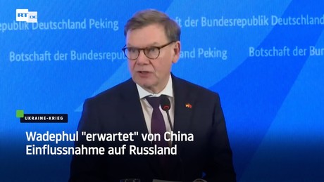 Wadephul "erwartet" von China Einflussnahme auf Russland