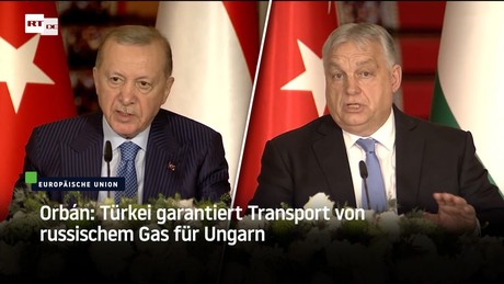 Orbán: Türkei garantiert Transport von russischem Gas für Ungarn
