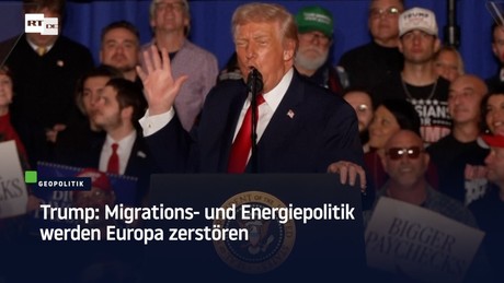 Trump: Migrations- und Energiepolitik werden Europa zerstören