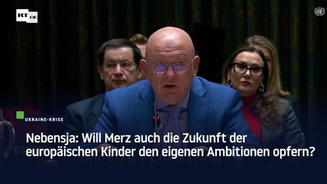 Nebensja: Will Merz auch die Zukunft der europäischen Kinder den eigenen Ambitionen opfern?