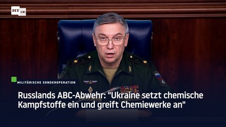 Russlands ABC-Abwehr: "Ukraine setzt chemische Kampfstoffe ein und greift Chemiewerke an"
