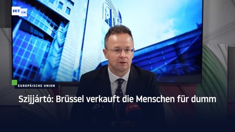Szijjártó: Brüssel verkauft die Menschen für dumm