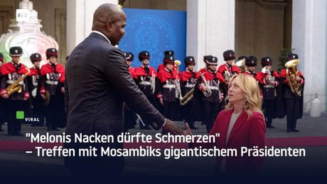 "Melonis Nacken dürfte Schmerzen" – Treffen mit Mosambiks gigantischem Präsidenten