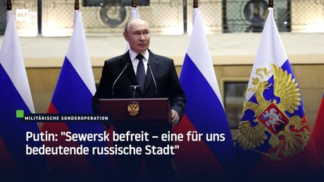 Putin: "Sewersk befreit – eine für uns bedeutende russische Stadt"