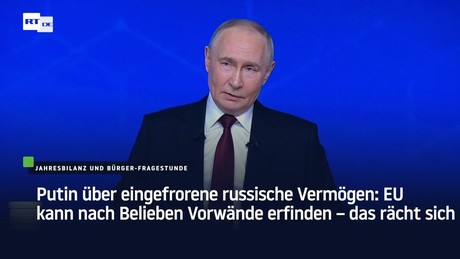 Putin über eingefrorene russische Vermögen: EU kann nach Belieben Vorwände erfinden – das rächt sich