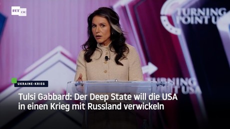 Tulsi Gabbard: Der Deep State will die USA in einen Krieg mit Russland verwickeln