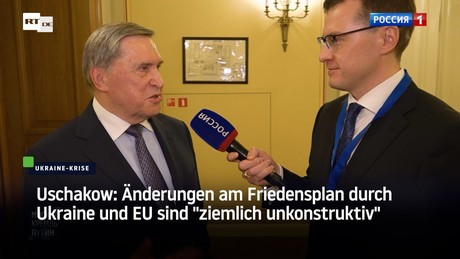 Uschakow: Änderungen am Friedensplan durch Ukraine und EU sind "ziemlich unkonstruktiv"