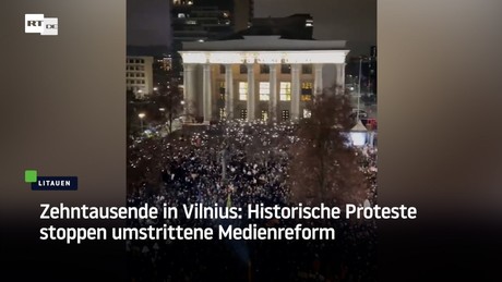 Zehntausende in Vilnius: Historische Proteste stoppen umstrittene Medienreform