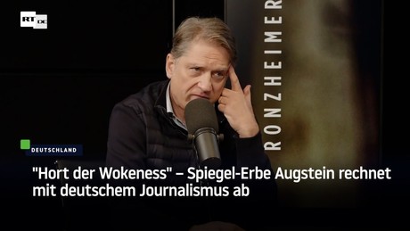 "Hort der Wokeness" – Spiegel-Erbe Augstein rechnet mit deutschem Journalismus ab