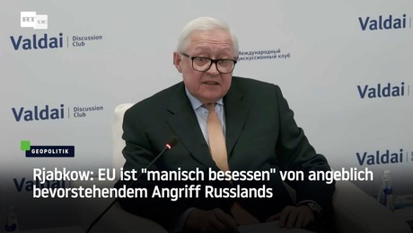 Rjabkow: EU ist "manisch besessen" von angeblich bevorstehendem Angriff Russlands