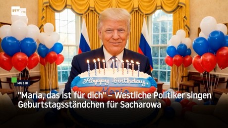 "Maria, das ist für dich" – Westliche Politiker singen Geburtstagsständchen für Sacharowa