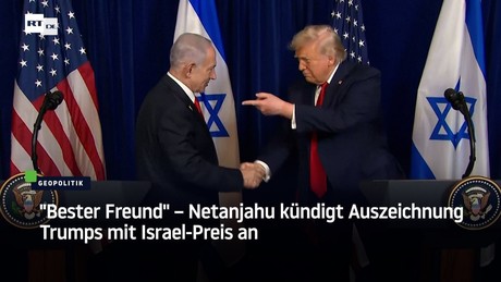 "Bester Freund" – Netanjahu kündigt Auszeichnung Trumps mit Israel-Preis an