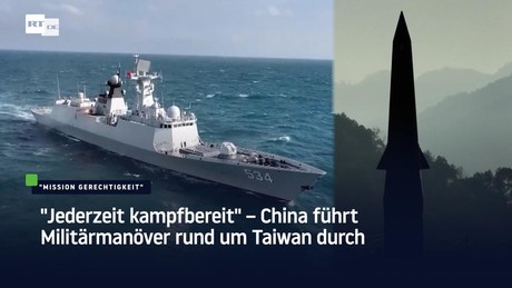 "Jederzeit kampfbereit" – China führt Militärmanöver rund um Taiwan durch