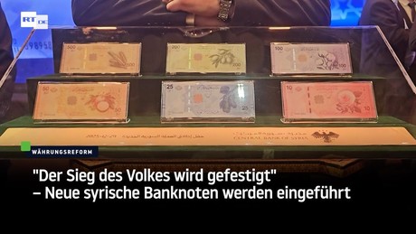"Der Sieg des Volkes wird gefestigt" – Neue syrische Banknoten werden eingeführt