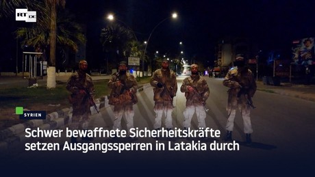 Schwer bewaffnete Sicherheitskräfte setzen Ausgangssperren in Latakia durch