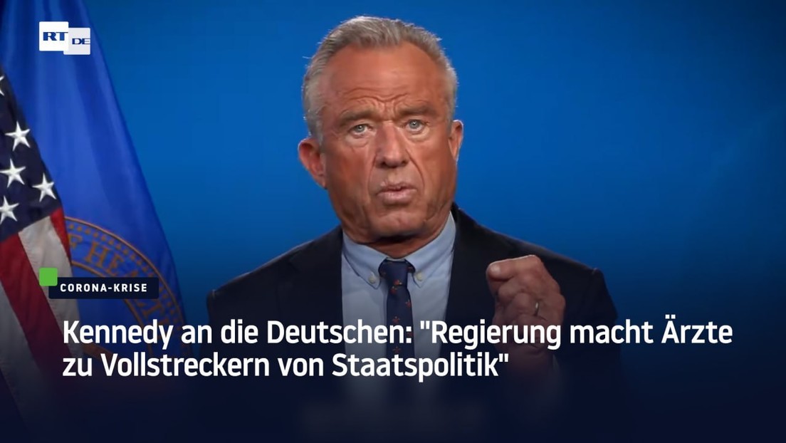 Kennedy an die Deutschen: "Regierung macht Ärzte zu Vollstreckern von Staatspolitik"