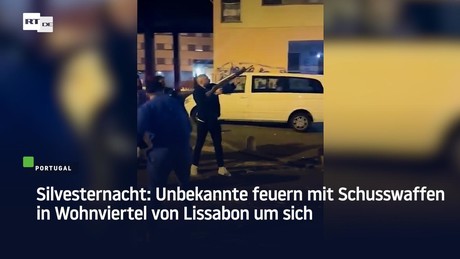 Silvesternacht: Unbekannte feuern mit Schusswaffen in Wohnviertel von Lissabon um sich