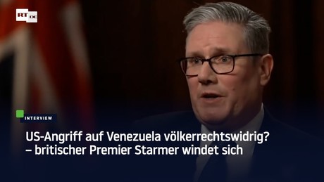 US-Angriff auf Venezuela völkerrechtswidrig? – britischer Premier Starmer windet sich