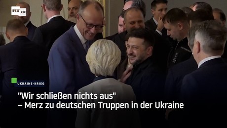 "Wir schließen nichts aus" – Merz zu deutschen Truppen in der Ukraine