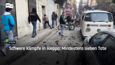 Schwere Kämpfe in Aleppo: Mindestens sieben Tote