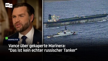 Vance über gekaperte Marinera: "Das ist kein echter russischer Tanker"