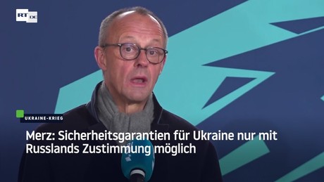 Merz: Sicherheitsgarantien für Ukraine nur mit Russlands Zustimmung möglich