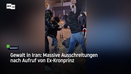 Gewalt in Iran: Massive Ausschreitungen nach Aufruf von Ex-Kronprinz