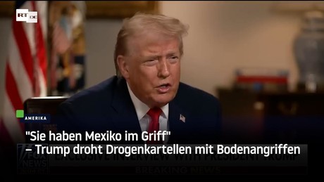 "Sie haben Mexiko im Griff" – Trump droht Drogenkartellen mit Bodenangriffen
