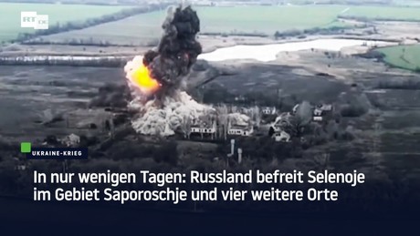 In nur wenigen Tagen: Russland befreit Selenoje im Gebiet Saporoschje und vier weitere Orte