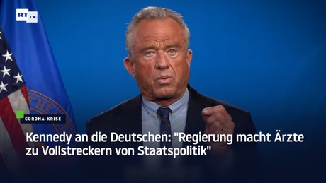 Kennedy an die Deutschen: "Regierung macht Ärzte zu Vollstreckern von Staatspolitik"