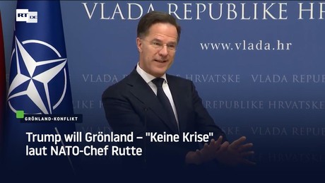 Trump will Grönland – "Keine Krise" laut NATO-Chef Rutte