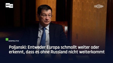 Poljanski: Entweder Europa schmollt weiter oder erkennt, dass es ohne Russland nicht weiterkommt