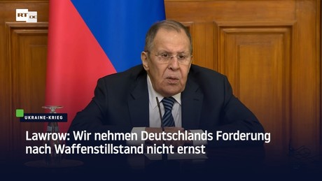 Lawrow: Wir nehmen Deutschlands Forderung nach Waffenstillstand nicht ernst
