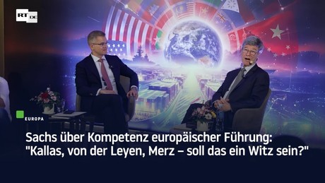Sachs über Kompetenz europäischer Führung: "Kallas, von der Leyen, Merz – soll das ein Witz sein?"
