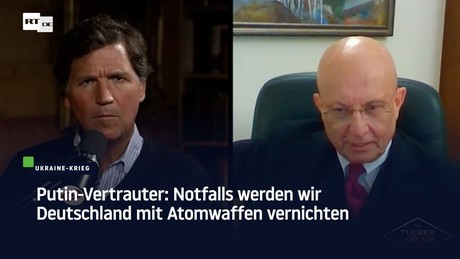Putin-Vertrauter: Notfalls werden wir Deutschland mit Atomwaffen vernichten