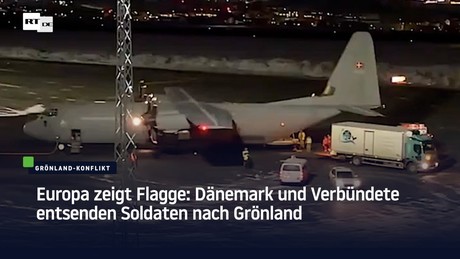 Europa zeigt Flagge: Dänemark und Verbündete entsenden Soldaten nach Grönland