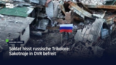 Soldat hisst russische Trikolore: Sakotnoje in DVR befreit