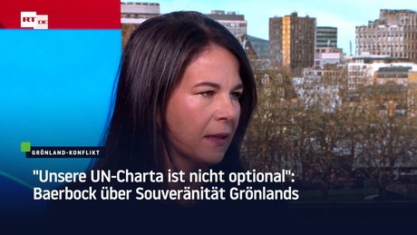 "Unsere UN-Charta ist nicht optional": Baerbock über Souveränität Grönlands