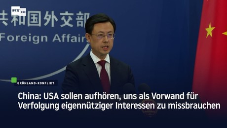 China: USA sollen aufhören, uns als Vorwand für Verfolgung eigennütziger Interessen zu missbrauchen
